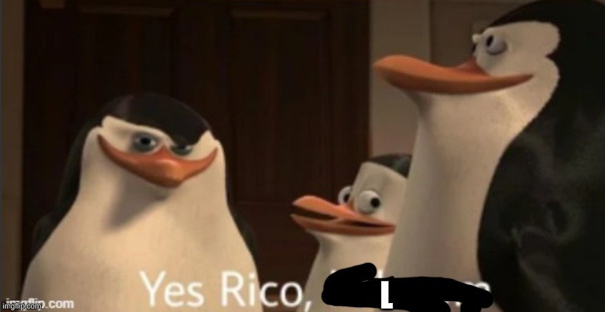 Yes Rico kaboom | L | image tagged in yes rico kaboom | made w/ Imgflip meme maker