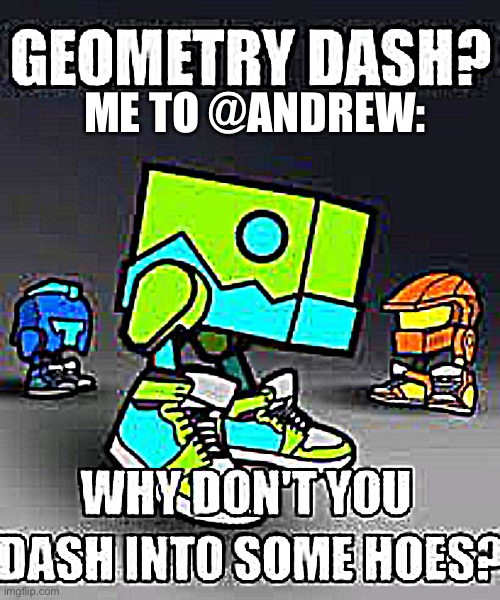 Dash | ME TO @ANDREW: | image tagged in dash | made w/ Imgflip meme maker