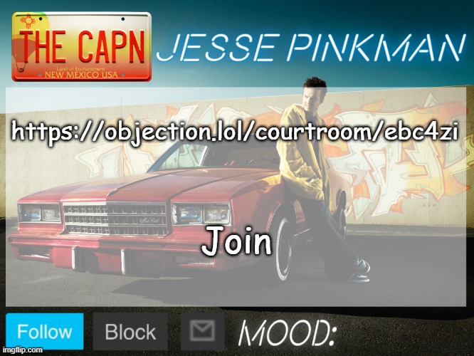 https://objection.lol/courtroom/ebc4zi | https://objection.lol/courtroom/ebc4zi; Join | image tagged in jesse pinkman template | made w/ Imgflip meme maker