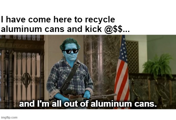 Captain Planet has come here to Recycle Aluminum Cans and Kick @$$... | image tagged in they live,captain planet | made w/ Imgflip meme maker