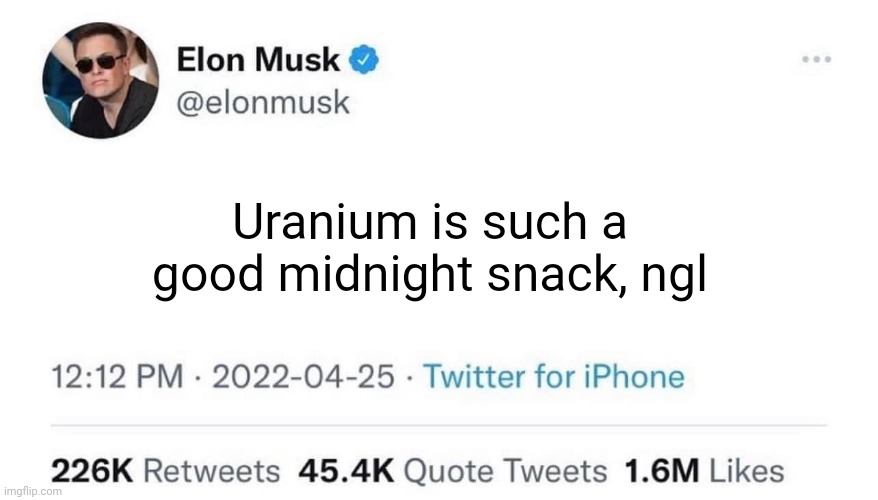 Idk, nothing interestig has happened to me today | Uranium is such a good midnight snack, ngl | image tagged in pie charts | made w/ Imgflip meme maker