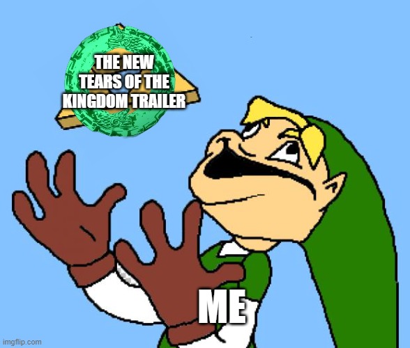 Zelda | THE NEW TEARS OF THE KINGDOM TRAILER; ME | image tagged in zelda,excited | made w/ Imgflip meme maker