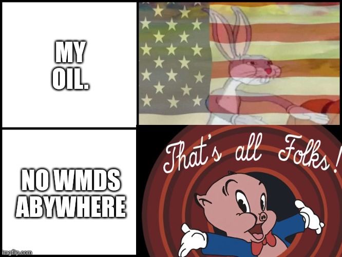 MY OIL. NO WMDS ABYWHERE | made w/ Imgflip meme maker