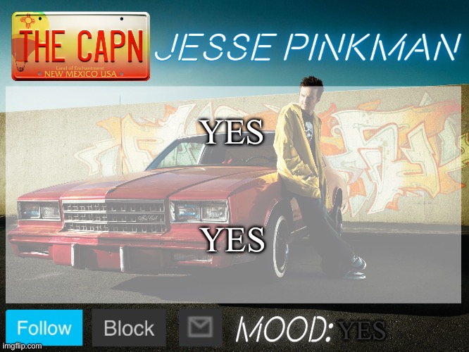 YES | YES; YES; YES | image tagged in jesse pinkman template | made w/ Imgflip meme maker