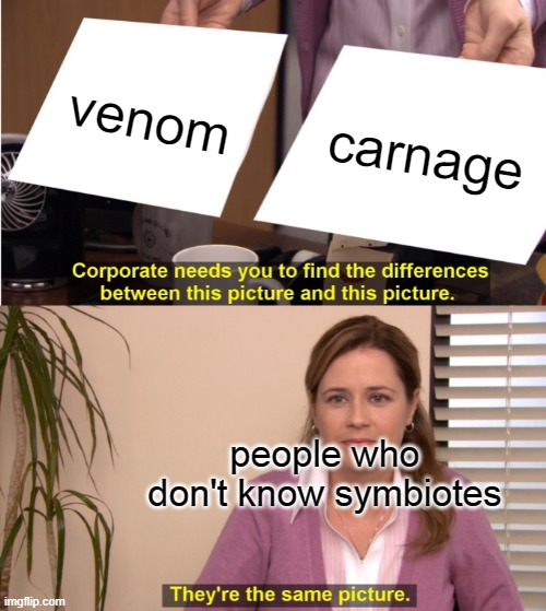 They're The Same Picture | venom; carnage; people who don't know symbiotes | image tagged in memes,they're the same picture | made w/ Imgflip meme maker