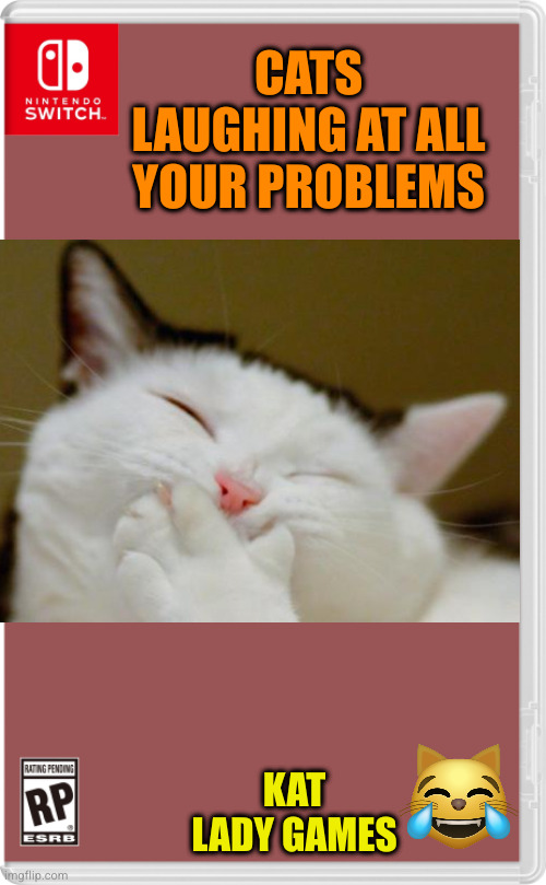 Cats are evil sometimes | CATS LAUGHING AT ALL YOUR PROBLEMS; KAT LADY GAMES | image tagged in nintendo switch cartridge case,cat,cats,laughing cat,video game | made w/ Imgflip meme maker