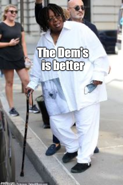 The Dem's is better | made w/ Imgflip meme maker