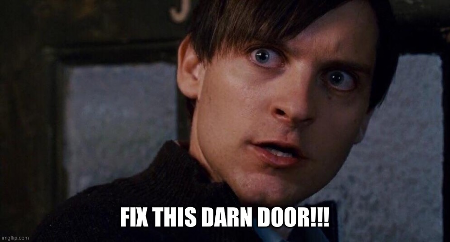 Damn door | FIX THIS DARN DOOR!!! | image tagged in damn door | made w/ Imgflip meme maker