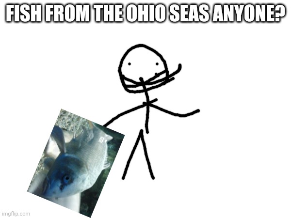 FISH FROM THE OHIO SEAS ANYONE? | made w/ Imgflip meme maker