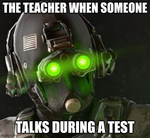 Shh otherwise you're getting drop kicked | THE TEACHER WHEN SOMEONE; TALKS DURING A TEST | image tagged in cloaker | made w/ Imgflip meme maker