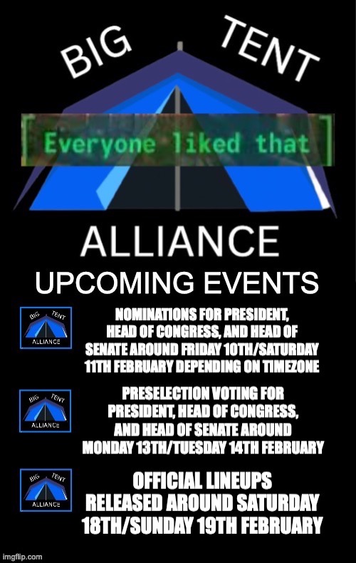P.S. Those who want to run for president must negotiate with other users within this stream for them to become running mate | image tagged in big tent alliance everyone liked that upcoming events,february,2023,election,big tent alliance | made w/ Imgflip meme maker