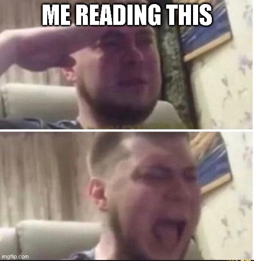 Crying salute | ME READING THIS | image tagged in crying salute | made w/ Imgflip meme maker