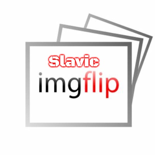 Imgflip | Slavic | image tagged in imgflip,slavic | made w/ Imgflip meme maker