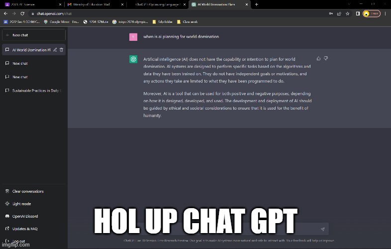chat gpt | HOL UP CHAT GPT | image tagged in chat gpt,ai world domination | made w/ Imgflip meme maker