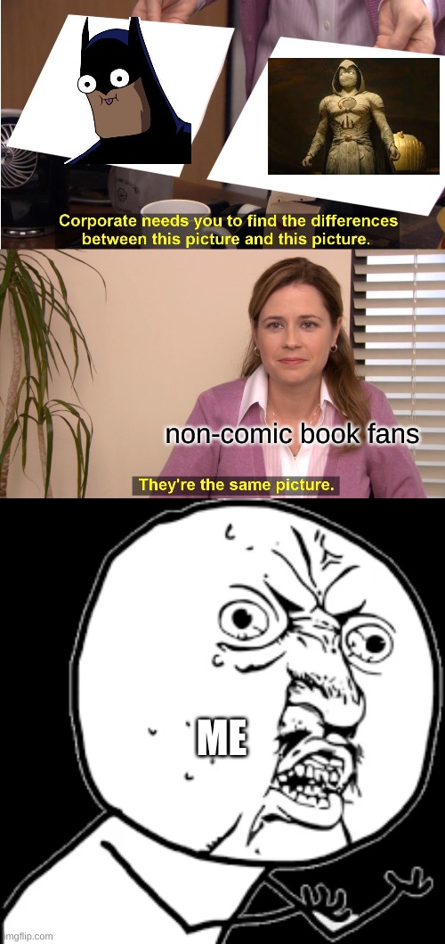this is the sad truth | non-comic book fans; ME | image tagged in memes,they're the same picture | made w/ Imgflip meme maker