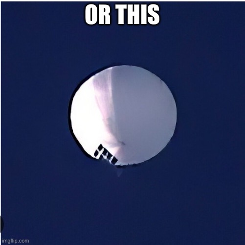 Chinese Weather Balloon | OR THIS | image tagged in chinese weather balloon | made w/ Imgflip meme maker