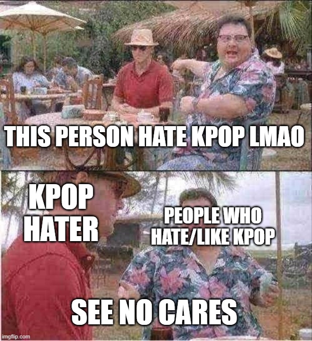 yet toxic kpop haters say that "all kpop fans are cringe" because THEY LIKE KOREAN MUSIC | THIS PERSON HATE KPOP LMAO; KPOP HATER; PEOPLE WHO HATE/LIKE KPOP; SEE NO CARES | image tagged in memes,see nobody cares,kpop,cringe | made w/ Imgflip meme maker