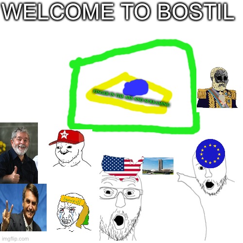 Bostil | WELCOME TO BOSTIL; FINGER IN THE ASS AND SCREAMING | image tagged in memes,brasil,dark humor,modern problems,funny,funny memes | made w/ Imgflip meme maker