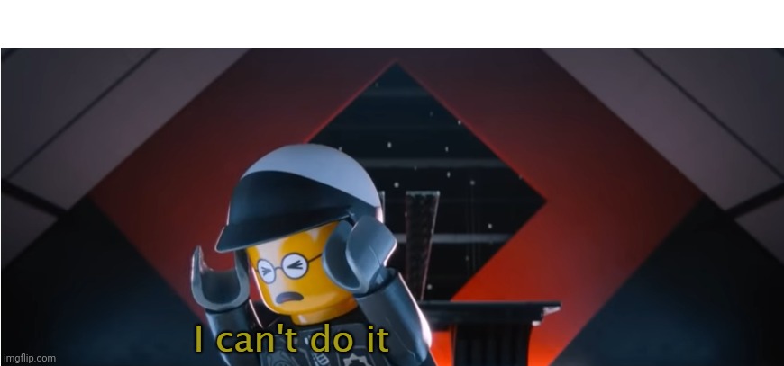 I can't do it | image tagged in i can't do it | made w/ Imgflip meme maker