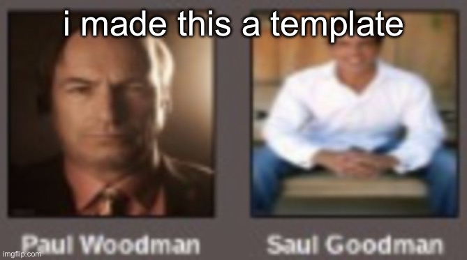 paul vs saul | i made this a template | image tagged in paul vs saul | made w/ Imgflip meme maker