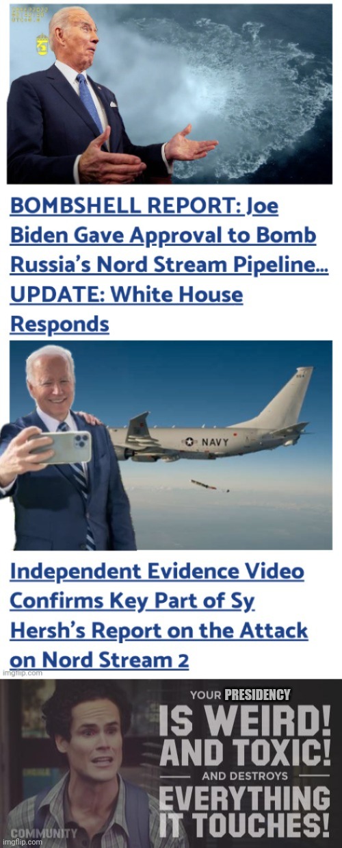 Nord Stream and the illegitimate Presidency | PRESIDENCY | image tagged in community,joe biden,toxic,ukraine,russia,ww3 | made w/ Imgflip meme maker