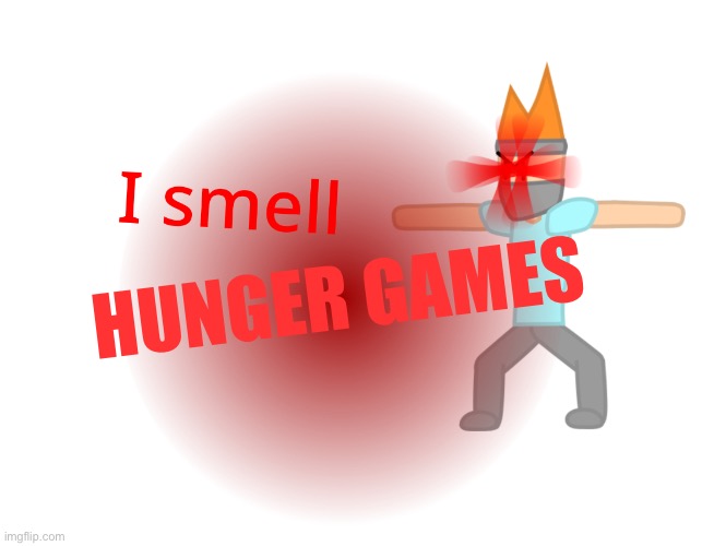 Too bad i couldnt join | HUNGER GAMES | image tagged in i smell x | made w/ Imgflip meme maker