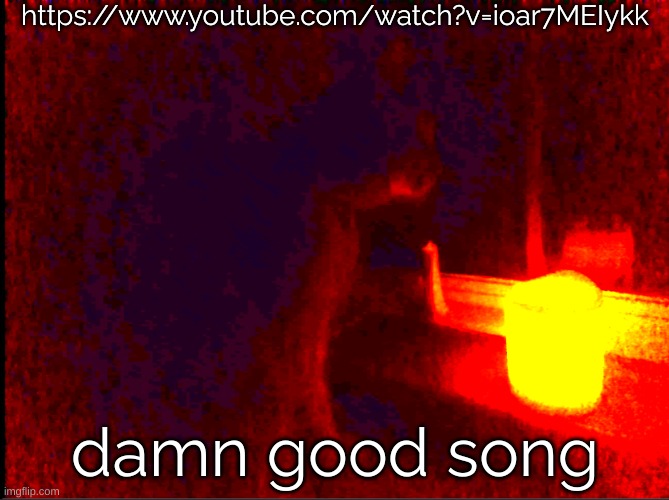 https://www.youtube.com/watch?v=ioar7MEIykk | https://www.youtube.com/watch?v=ioar7MEIykk; damn good song | image tagged in cat with candle | made w/ Imgflip meme maker