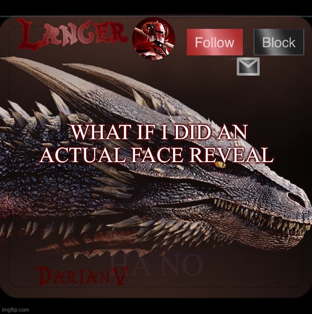 e | WHAT IF I DID AN ACTUAL FACE REVEAL; HA NO | image tagged in no one cares,shitpost,announcement,century,bloodchaser,marauder | made w/ Imgflip meme maker