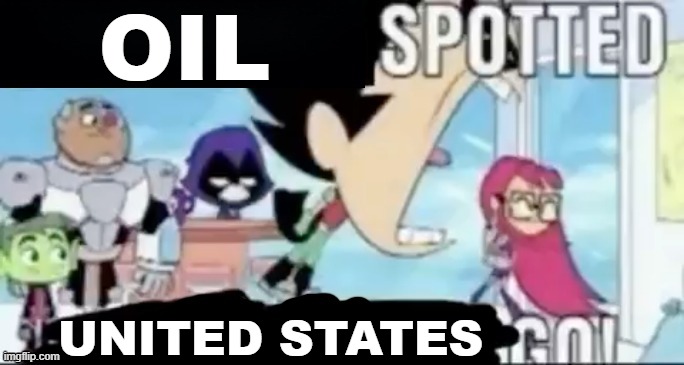 ____ spotted ____ go! | OIL UNITED STATES | image tagged in ____ spotted ____ go | made w/ Imgflip meme maker