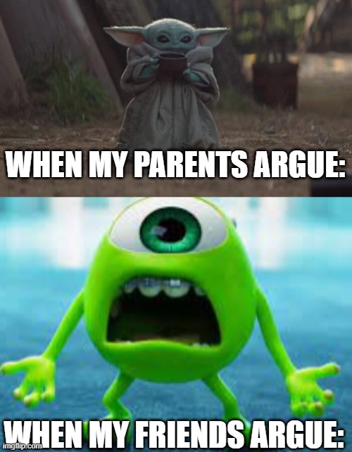 Friends vs. Parents | WHEN MY PARENTS ARGUE:; WHEN MY FRIENDS ARGUE: | image tagged in friends,parents | made w/ Imgflip meme maker
