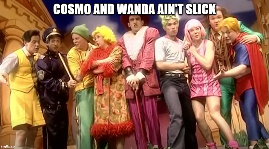 Cosmo and Wanda in Latibaer (Lazytown). (But not really.) | COSMO AND WANDA AIN'T SLICK | image tagged in memes,fun,lazytown | made w/ Imgflip meme maker