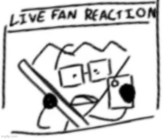 live fan reaction | image tagged in live fan reaction | made w/ Imgflip meme maker