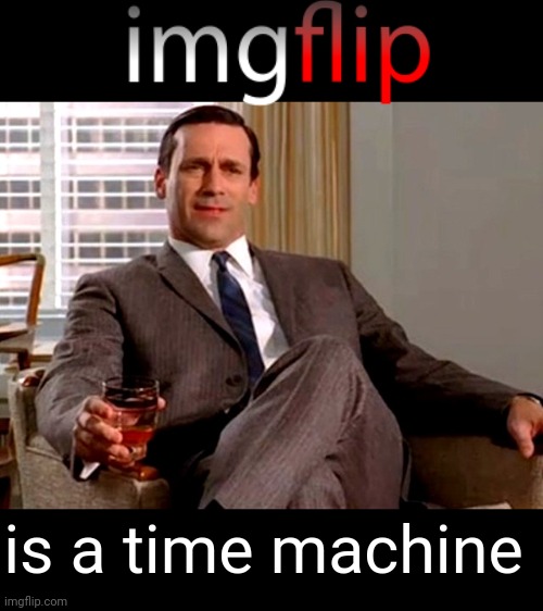 Don Draper | is a time machine | image tagged in don draper | made w/ Imgflip meme maker