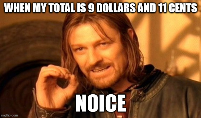 9/11 hehe | WHEN MY TOTAL IS 9 DOLLARS AND 11 CENTS; NOICE | image tagged in memes,one does not simply | made w/ Imgflip meme maker