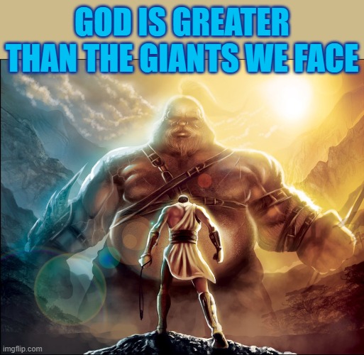 GOD IS GREATER THAN THE GIANTS WE FACE | made w/ Imgflip meme maker