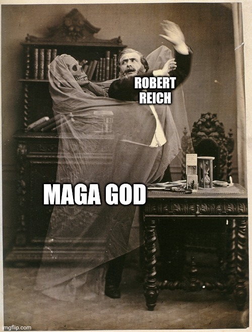 Ghost | ROBERT REICH; MAGA GOD | image tagged in ghost | made w/ Imgflip meme maker