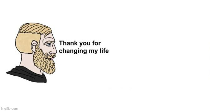 Thank You For Changing My Life Blank Template Imgflip