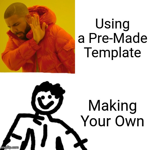 Drake Hotline Bling Meme | Using a Pre-Made Template; Making Your Own | image tagged in memes,drake hotline bling | made w/ Imgflip meme maker