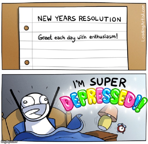 image tagged in new years resolutions,enthusiasm,depression | made w/ Imgflip meme maker