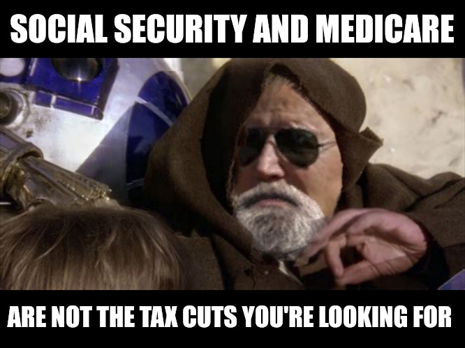 Dark Brandon's Jedi Mind trick | SOCIAL SECURITY AND MEDICARE; ARE NOT THE TAX CUTS YOU'RE LOOKING FOR | image tagged in dark brandon jedi mind trick | made w/ Imgflip meme maker