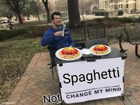 Change My Mind Meme | Spaghetti Not | image tagged in memes,change my mind | made w/ Imgflip meme maker