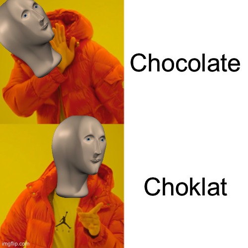 Drake Hotline Bling Meme | Chocolate; Choklat | image tagged in memes,drake hotline bling,meme man | made w/ Imgflip meme maker