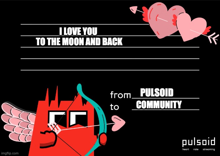 Valentinte's day | I LOVE YOU 
TO THE MOON AND BACK; PULSOID; COMMUNITY | image tagged in pulsoid valentine | made w/ Imgflip meme maker