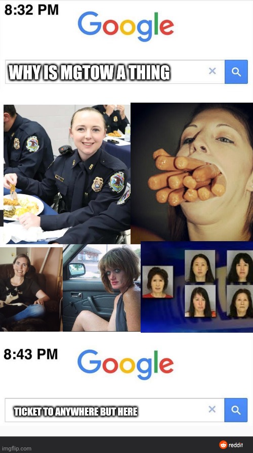 WHY IS MGTOW A THING; TICKET TO ANYWHERE BUT HERE | image tagged in 8 32 google search | made w/ Imgflip meme maker