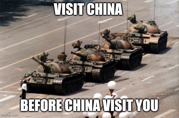 tank man | VISIT CHINA; BEFORE CHINA VISIT YOU | image tagged in tank man | made w/ Imgflip meme maker