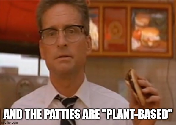 AND THE PATTIES ARE "PLANT-BASED" | made w/ Imgflip meme maker