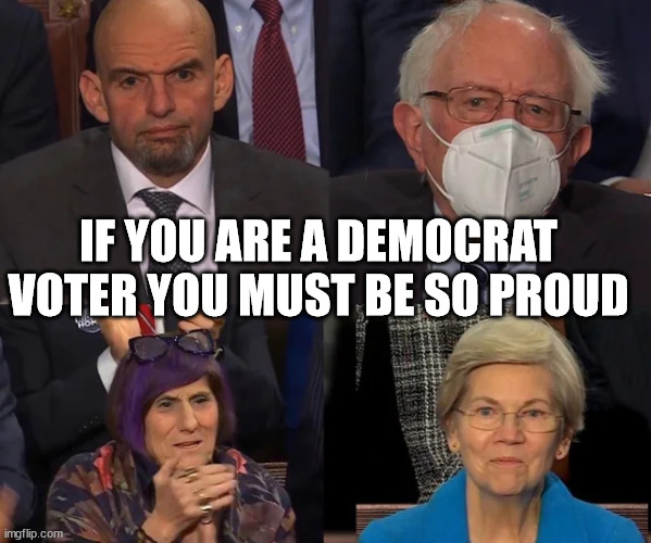 IF YOU ARE A DEMOCRAT VOTER YOU MUST BE SO PROUD | made w/ Imgflip meme maker