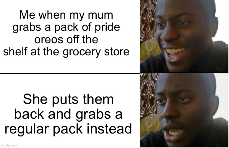The pride oreos were the same as the regular ones, just some of the sales go towards pride charities or something like that | Me when my mum grabs a pack of pride oreos off the shelf at the grocery store; She puts them back and grabs a regular pack instead | image tagged in disappointed black guy | made w/ Imgflip meme maker
