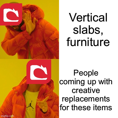 Be creative | Vertical slabs, furniture; People coming up with creative replacements for these items | image tagged in memes,drake hotline bling | made w/ Imgflip meme maker