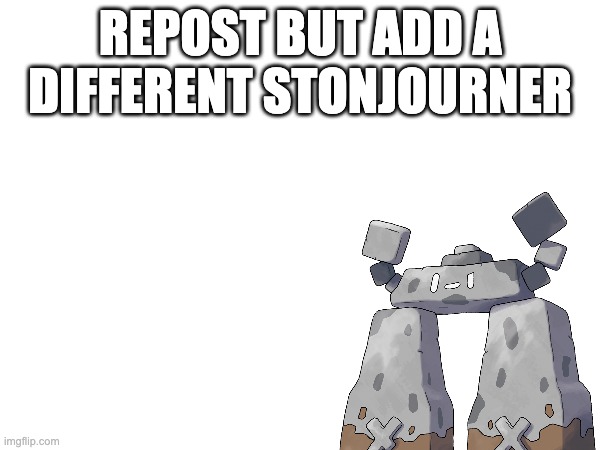 repost | REPOST BUT ADD A DIFFERENT STONJOURNER | image tagged in stonjourner | made w/ Imgflip meme maker